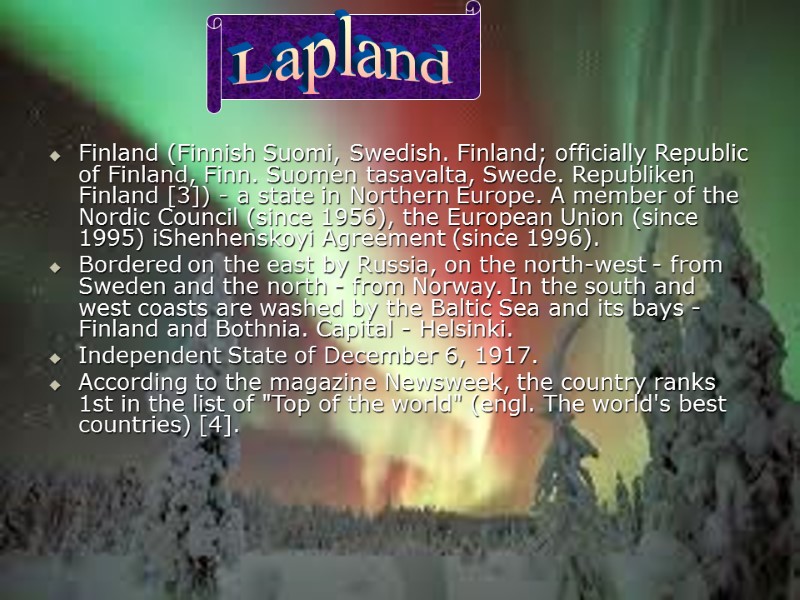 Finland (Finnish Suomi, Swedish. Finland; officially Republic of Finland, Finn. Suomen tasavalta, Swede. Republiken